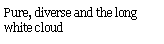 Text Box: Pure, diverse and the long white cloud